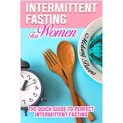 预订 Intermittent Fasting For Women: A Complete Guide for Weight Loss, Support Your Hormones, for A Healthy Lifestyle an