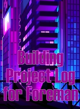 预订 Building Project Log for Foreman: Foremen Gift Tracker Construction Site Daily Book to Record Workforce, Tasks, Sch