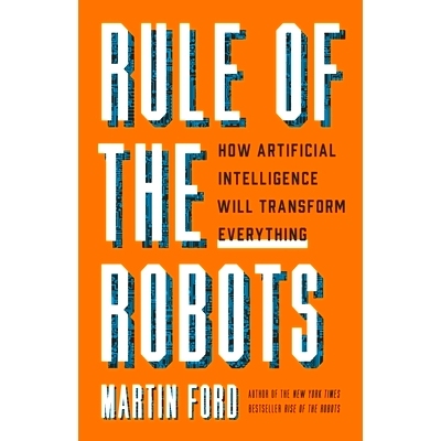 预订 Rule of the Robots: How Artificial Intelligence Will Transform Everything: 9781541674738