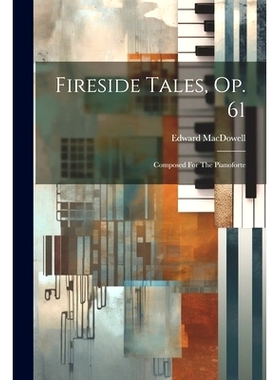 预订 Fireside Tales, Op. 61: Composed For The Pianoforte: 9781022607637