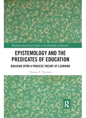 预订 Epistemology and the Predicates of Education: Building Upon a Process Theory of Learning 认识论与教育谓语：以学习过