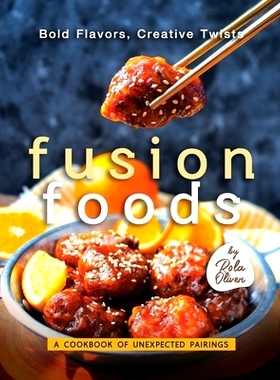 预订 Bold Flavors, Creative Twists - Fusion Foods: A Cookbook of Unexpected Pairings: 9798851212611
