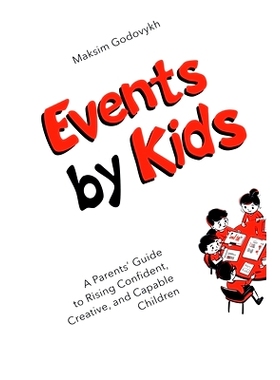 预订 Events by Kids: A Parent’s Guide to Raising Confident, Creative, and Capable Children: 9798230909484