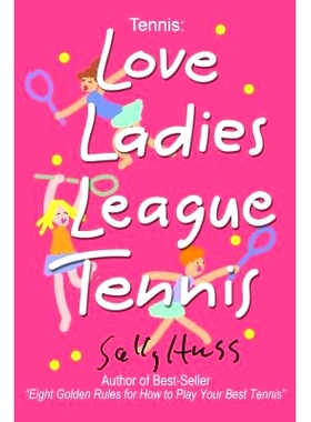 预订 Tennis: LOVE LADIES LEAGUE TENNIS: (Delightful Insights and Instruction on Ladies Doubles Play, Strategies, and Fun