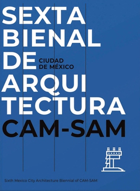 预订 Mexico City’s Sixth Architecture Biennial 墨西哥城第六届建筑双年展：CAM SAM: 9786078880409