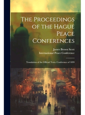 预订 The Proceedings of the Hague Peace Conferences; Translation of the Official Texts. Conference of 1899: 978102144445