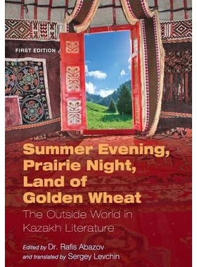 预订 Summer Evening, Prairie Night, Land of Golden Wheat: The Outside World in Kazakh Literature 夏天的傍晚，草原之夜，