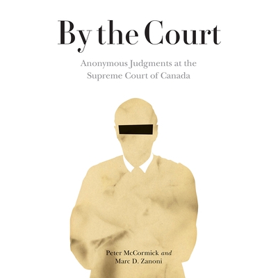 预订 By the Court: Anonymous Judgments at the Supreme Court of Canada 法院：加拿大*法院的匿名判决: 9780774861717