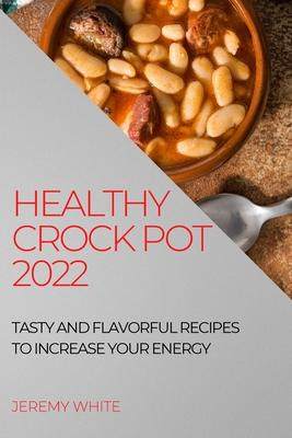 [预订]Healthy Crock Pot 2022: Tasty and Flavorful Recipes to Increase Your Energy 9781804507513