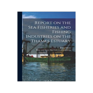 [预订]Report on the Sea Fisheries and Fishing Industries on the Thames Estuary 9781018847801