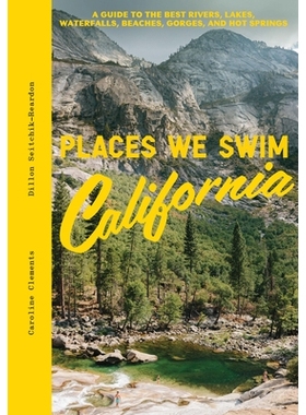 预订 Places We Swim California: The Best Beaches, Rock Pools, Waterfalls, Rivers, Gorges, Lakes, and Hot Springs 我们游