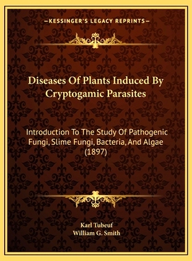 预订 Diseases Of Plants Induced By Cryptogamic Parasites: Introduction To The Study Of Pathogenic Fungi, Slime Fungi, Ba