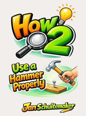 预订 How 2 Use a Hammer Properly: Hit Smarter - Not Harder 9798246424728