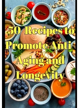 预订 50 Nourishing Recipes to Promote Anti-Aging and Longevity: Welcome to a culinary journey through Blue Zones, anti-a