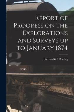 [预订]Report of Progress on the Explorations and Surveys up to January 1874 [microform] 9781013926549