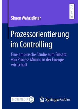 预订 Prozessorientierung Im Controlling: Eine Empirische Studie Zum Einsatz Von Process Mining in Der Energiewirtschaft: