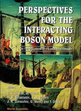 【预订】PERSPECTIVES FOR THE INTERACTING BOSON MODEL - PROCEEDINGS ON THE OCCASION OF ITS 20TH ANNIVERSARY