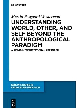 预订 Understanding World, Other, and Self beyond the Anthropological Paradigm: A Signo-Interpretational Approach: 978311