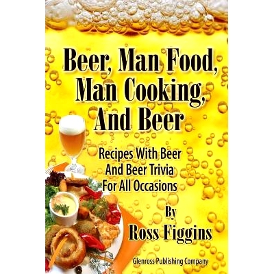 预订 Beer, Man Food, Man Cooking, and Beer: Recipes With Beer and Beer Trivia For All Occasions: 9780615274348