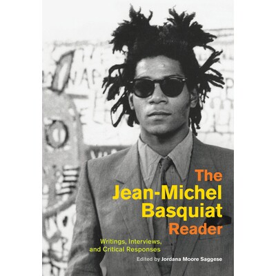 预订 The Jean-Michel Basquiat Reader - Writings, Interviews, and Critical Responses: 9780520305168