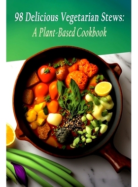 预订 98 Delicious Vegetarian Stews: A Plant-Based Cookbook: 9798399754635