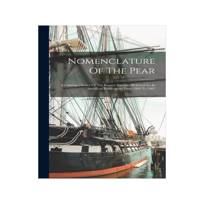 [预订]Nomenclature Of The Pear: A Catalogue-index Of The Known Varieties Referred To In American Publicati 9781018782751