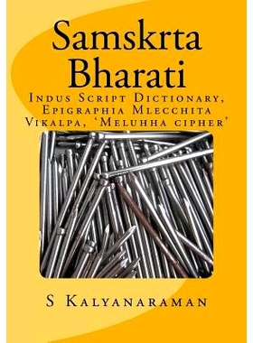 预订 Samskrta Bharati: Indus Script Dictionary, Epigraphia Mlecchita Vikalpa, ’Meluhha cipher’: 9780991104864