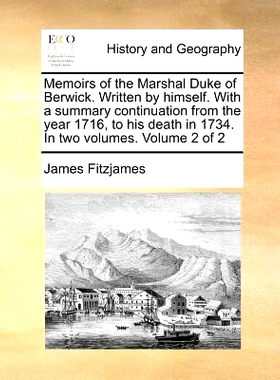 预订 Memoirs of the Marshal Duke of Berwick. Written by Himself. with a Summary Continuation from the Year 1716, to His