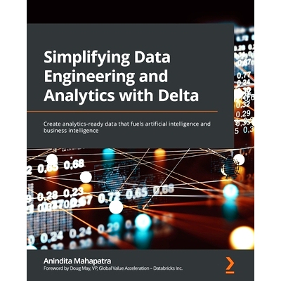 预订 Simplifying Data Engineering and Analytics with Delta 使用 Delta 简化数据工程和分析: 9781801814867