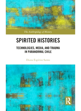 预订 Spirited Histories: Technologies, Media and Prospective Microhistories in Spectral Chile 灵动的故事：光谱智利的技术