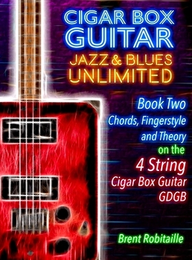 预订 Cigar Box Guitar Jazz & Blues Unlimited Book Two 4 String: Book Two Chords, Fingerstyle and Theory: Book Two: Chord