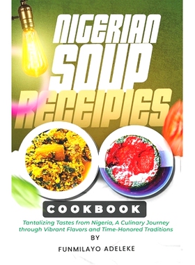 预订 Nigerian Soup Recipes Cookbook: Tantalizing Tastes from Nigeria, A Culinary Journey through Vibrant Flavors and Tim
