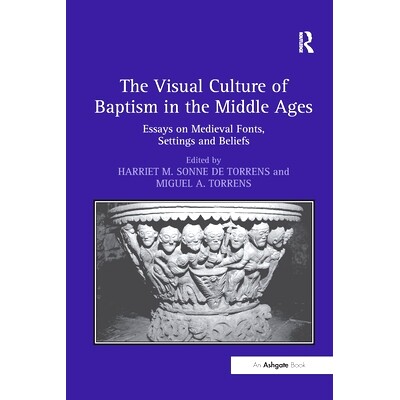 预订 The Visual Culture of Baptism in the Middle Ages: Essays on Medieval Fonts, Settings and Beliefs: 9781138256002
