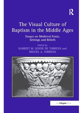 预订 The Visual Culture of Baptism in the Middle Ages: Essays on Medieval Fonts, Settings and Beliefs: 9781138256002