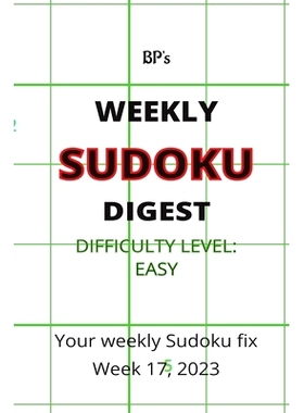 预订 Bp’s Weekly Sudoku Digest - Difficulty Easy - Week 17, 2023: 9798391974970
