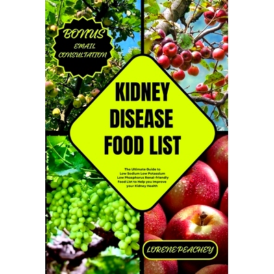 预订 Kidney Disease Food List: The Ultimate Guide to Low Sodium Low Potassium Low Phosphorus Renal-friendly Food List to