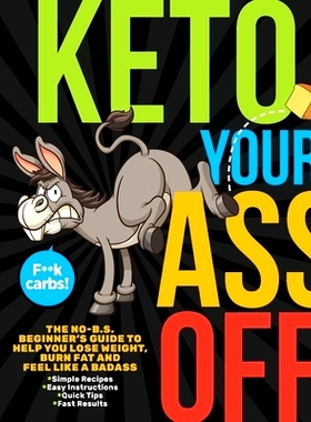 预订 Keto Your Ass Off: The No-B.S. Beginner's Guide to Help You Lose Weight, Burn Fat and Feel Like a Badass