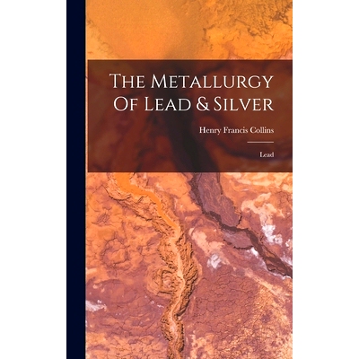 预订 The Metallurgy Of Lead & Silver: Lead: 9781018689005