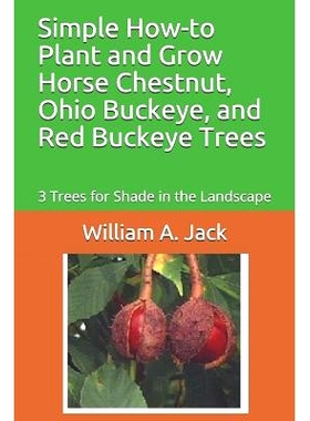 预订 Simple How-To Plant and Grow Horse Chestnut, Ohio Buckeye, and Red Buckeye Trees: 3 Trees for Shade in the Landscap