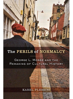 预订 Perils Of Normalcy: George L. Mosse & The Remaking Of Cultural History 常态的风险：乔治·莫斯和文化历史重建: 978029