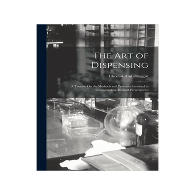 [预订]The Art of Dispensing: A Treatise On the Methods and Processes Involved in Compounding Medical Presc 9781016222471