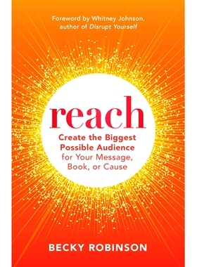 预订 Reach: Create the Biggest Possible Audience for Your Message, Book, or Cause 影响力：为您的信息、书籍或事业创造尽可