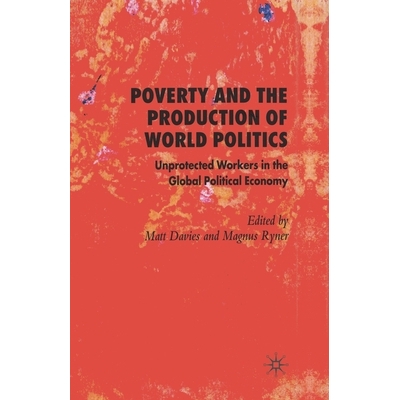 预订 Poverty and the Production of World Politics: Unprotected Workers in the Global Political Economy: 9781349545933