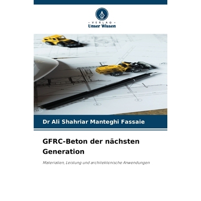 预订 GFRC-Beton der nächsten Generation: Materialien, Leistung und architektonische Anwendungen. DE: 9786209488474