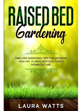 预订 Raised Bed Gardening: Timeless Gardening Tips For Growing Healthy Plants: Horticulture & Permaculture