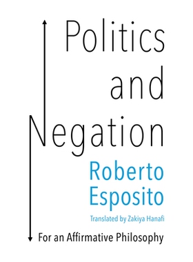 预订 Politics and Negation - for An Affirmative Philosophy: For An Affirmative Philosophy 政治与否定：适合肯定的哲学（精