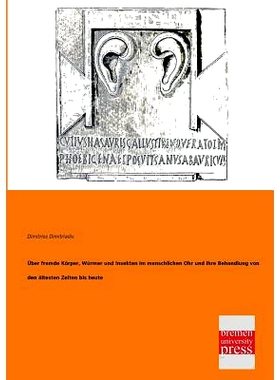 预订 Uber Fremde Korper, Wurmer Und Insekten Im Menschlichen Ohr Und Ihre Behandlung Von Den Altesten Zeiten Bis Heute: