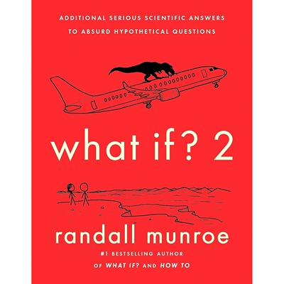 What If?2 那些古怪又让人忧心的问题 平装 Randall Munroe 英文原版 Additional Serious Scientific Answers to Absurd Hypothe