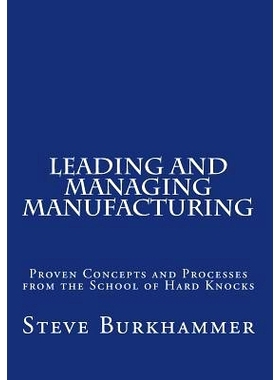 预订 Leading & Managing Manufacturing: Proven Concepts and Processes From the School of Hard Knocks: 9781491246450