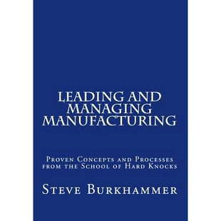 预订 Leading & Managing Manufacturing: Proven Concepts and Processes From the School of Hard Knocks: 9781491246450
